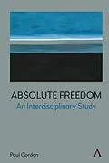 E-Book (epub) Absolute Freedom: An Interdisciplinary Study von Paul Gordon