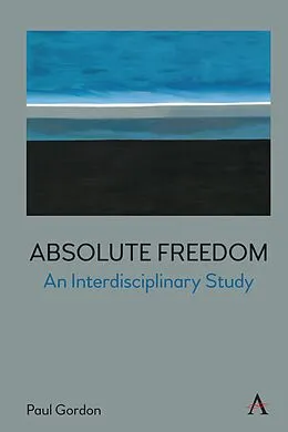 E-Book (epub) Absolute Freedom: An Interdisciplinary Study von Paul Gordon