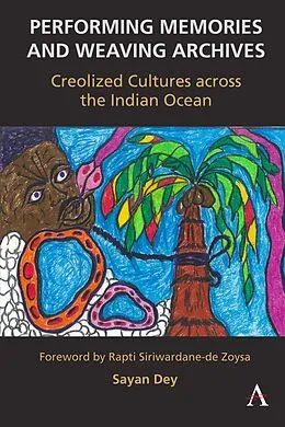 E-Book (epub) Performing Memories and Weaving Archives: von Sayan Dey