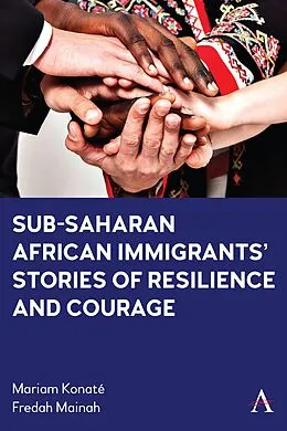 E-Book (epub) Sub-Saharan African Immigrants' Stories of Resilience and Courage von Mariam Konate, Fredah Mainah