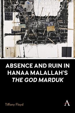 Couverture cartonnée Absence and Ruin in Hanaa Malallah's 'The God Marduk' de Tiffany Floyd