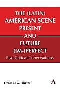 Livre Relié The (Latin) American Scene, Present and Future (Im-)Perfect de Fernando G Herrero