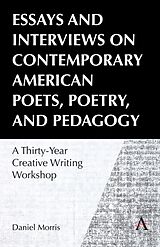 Kartonierter Einband Essays and Interviews on Contemporary American Poets, Poetry, and Pedagogy von Daniel Morris