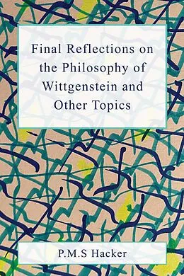 E-Book (epub) Final Reflections on Wittgenstein and Other Topics von P. M. S. Hacker