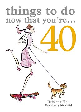 Kartonierter Einband Things to Do Now That You're 40 von Rebecca Hall