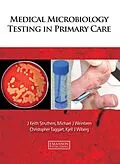 E-Book (pdf) Medical Microbiology Testing in Primary Care von J. Keith Struthers, Michael Weinbren, Christopher Taggart