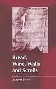Bread, Wine, Walls and Scrolls