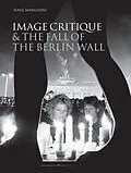 E-Book (epub) Image Critique and the Fall of the Berlin Wall von Sunil Manghani