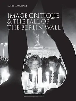 E-Book (epub) Image Critique and the Fall of the Berlin Wall von Sunil Manghani