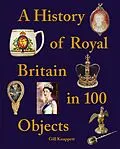 E-Book (epub) A History of Royal Britain in 100 Objects von Gill Knappett