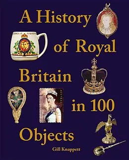 E-Book (epub) A History of Royal Britain in 100 Objects von Gill Knappett
