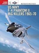 Couverture cartonnée US Navy F-4 Phantom II MiG Killers 196570 de Elward Brad, Peter E. Davies