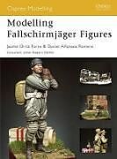 Kartonierter Einband Modelling Fallschirmjäger Figures von Daniel Alfonsea Romero, Jaume Ortiz Forns