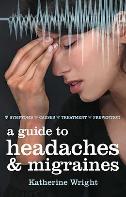 E-Book (epub) A Guide to Headaches and Migraines von Katherine Wright