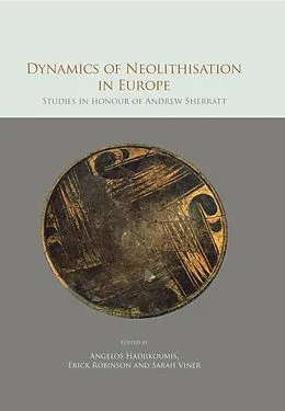 E-Book (pdf) Dynamics of Neolithisation in Europe von Angelos Hadjikoumis, Erick Robinson, Sarah Viner