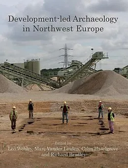 E-Book (pdf) Development-led Archaeology in Northwest Europe von Colin Haselgrove, Leo Webley, Richard Bradley