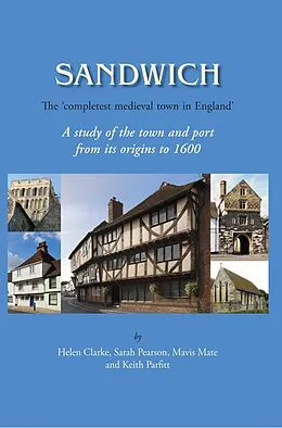 E-Book (epub) Sandwich - The 'Completest Medieval Town in England' von Clarke Helen Clarke, Pearson Sarah Pearson, Mate Mavis E. Mate