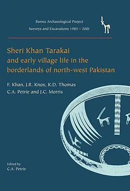 E-Book (pdf) Sheri Khan Tarakai and Early Village Life in the Borderlands of North-West Pakistan von Petrie Cameron A. Petrie, Khan Farid Khan, Knox J. R. Knox