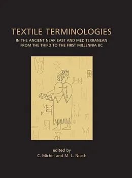 E-Book (pdf) Textile Terminologies in the Ancient Near East and Mediterranean from the Third to the First Millennnia BC von Marie-Louise Nosch, C Michel