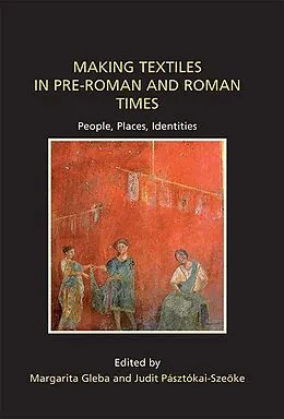 E-Book (pdf) Making Textiles in pre-Roman and Roman Times von Margarita Gleba, Judit Pasztokai-Szeoke