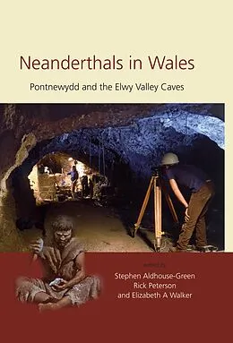 E-Book (pdf) Neanderthals in Wales von Stephen Aldhouse-Green, Rick Peterson, Elizabeth A. Walker
