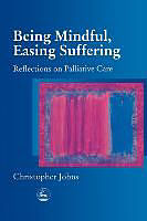 Kartonierter Einband Being Mindful Easing Suffering von Christopher Johns