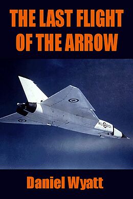 E-Book (epub) The Last Flight of the Arrow von Daniel Wyatt