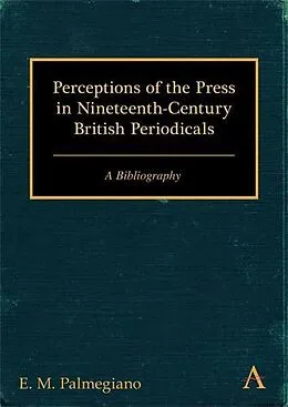 E-Book (pdf) Perceptions of the Press in Nineteenth-Century British Periodicals von E. M. Palmegiano