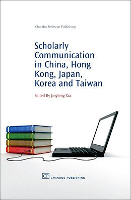 Livre Relié Scholarly Communication in China, Hong Kong, Japan, Korea and Taiwan de Dr. Jingfeng Xia
