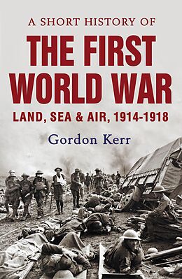 eBook (epub) A Short History of the First World War de Gordon Kerr