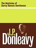 E-Book (epub) The Destinies of Darcy Dancer, Gentleman von J. P. Donleavy