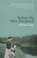 E-Book (epub) Before the Wax Hardened von Adrian Kenny