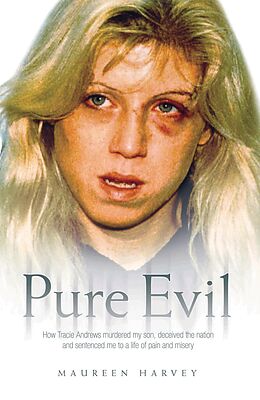 E-Book (epub) Pure Evil - How Tracie Andrews murdered my son, decieved the nation and sentenced me to a life of pain and misery von Maureen Harvey