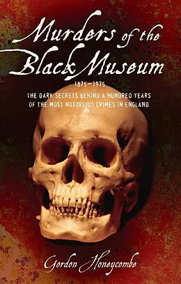 E-Book (epub) Murder of the Black Museum - The Dark Secrets Behind A Hundred Years of the Most Notorious Crimes in England von Gordon Honeycombe