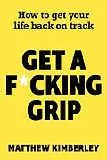 E-Book (epub) Get a F*cking Grip von Matthew Kimberley