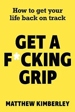 E-Book (epub) Get a F*cking Grip von Matthew Kimberley