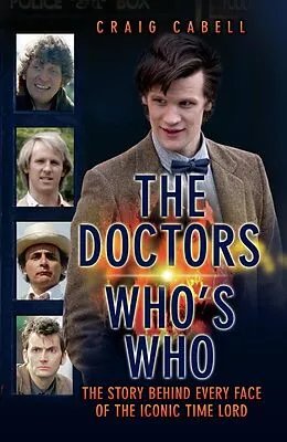 E-Book (epub) The Doctors Who's Who - The Story Behind Every Face of the Iconic Time Lord: Celebrating its 50th Year von Craig Cabell