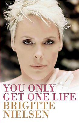 E-Book (epub) You Only Get One Life von Brigitte Nielsen
