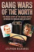 E-Book (epub) Gang Wars of the North - The Inside Story of the Deadly Battle Between Viv Graham and Lee Duffy von Stephen Richards