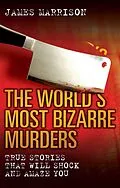 E-Book (epub) The World's Most Bizarre Murders von James Marrison