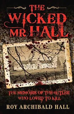 E-Book (epub) The Wicked Mr Hall - The Memoirs of the Butler Who Loved to Kill von Roy Archibald Hall