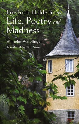E-Book (epub) Friedrich Hölderlin's Life, Poetry and Madness von Wilhelm Waiblinger