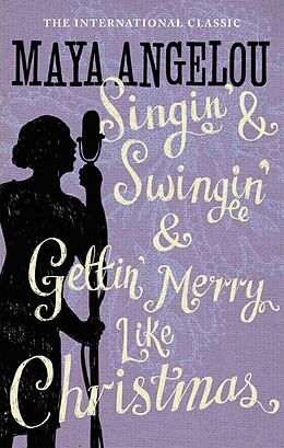 Kartonierter Einband Singin' & Swingin' and Gettin' Merry Like Christmas von Maya Angelou