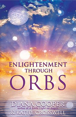 E-Book (epub) Enlightenment Through Orbs von Diana Cooper, Kathy Crosswell