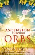 E-Book (epub) Ascension Through Orbs von Diana Cooper, Kathy Crosswell