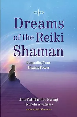 E-Book (epub) Dreams of the Reiki Shaman von Jim Pathfinder Ewing