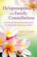 E-Book (epub) Ho'oponopono and Family Constellations von Ulrich E. Dupree