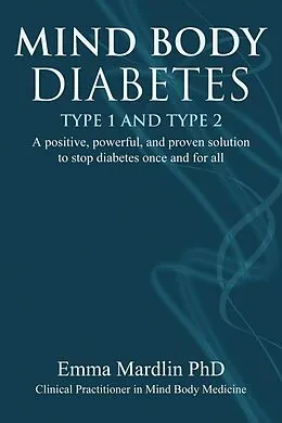 E-Book (epub) Mind Body Diabetes Type 1 and Type 2 von Emma Mardlin