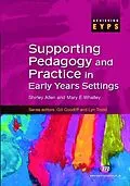E-Book (pdf) Supporting Pedagogy and Practice in Early Years Settings von Shirley Allen, Mary Whalley