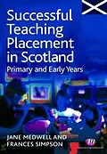 E-Book (pdf) Successful Teaching Placement in Scotland Primary and Early Years von Jane A Medwell, Frances Simpson